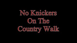 No Knickers on the Country Walk