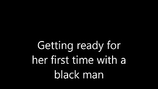Getting ready for her first black man